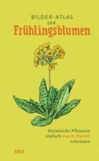 Bilder-Atlas der Frühlingsblumen : Heimische Pflanzen einfach nach Farbe erkennen （2018. 72 S. Mit 40 farbigen Leporellotafeln und einem 32-seitigen Book）