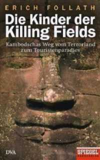 Die Kinder der Killing Fields : Kambodschas Weg vom Terrorland zum Touristenparadies (Ein SPIEGEL-Buch) （2009 363 S. mit Abbildungen 220 mm）