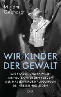 Wir Kinder der Gewalt : Wie Frauen und Familien bis heute unter den Folgen der Massenvergewaltigungen bei Kriegsende leiden （Originalausgabe. 2019. 304 S. 221 mm）