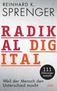 Radikal digital : Weil der Mensch den Unterschied macht - 111 Führungsrezepte （2. Aufl. 2018. 272 S. 221 mm）