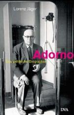 Adorno : Eine politische Biographie （2003. 318 S. m. Fotos. 22 cm）