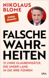 Falsche Wahrheiten : 12 linke Glaubenssätze, die unser Land in die Irre führen （2. Aufl. 2025. 208 S. 221 mm）