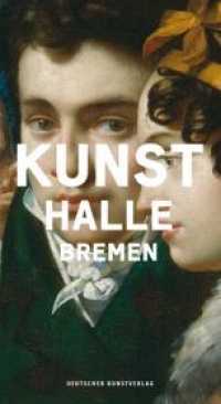 Kunsthalle Bremen, Museumsführer （2011. 216 S. m. zahlr. farb. Abb. 22 cm）