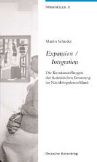 Expansion /integration : Die Kunstausstellungen der franzoesischen Besatzung im Nachkriegsdeutschland (Passerelles) -- Paperback / softback (German La