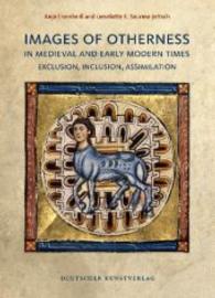 Images of Otherness in Medieval and Early Modern Times : Exclusion, Inclusion, Assimilation