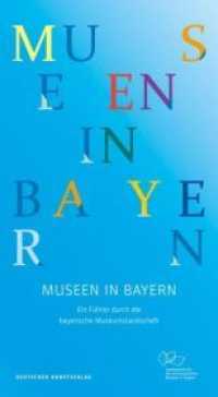 Museen in Bayern : Das Handbuch von A-Z. Ein Führer durch die bayerische Museumslandschaft （6., überarb. Aufl. 2017. 572 S. mit 620 farbigen Abbildungen. 230）