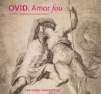 Ovid - Amor fou : Zwischen Leidenschaft und Lächerlichkeit