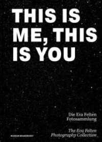 This Is Me, This Is You. Die Eva Felten Fotosammlung/The Eva Felten Photography Collection （2023. 304 S. 220 col. ill. 320 mm）