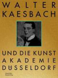 Walter Kaesbach und die Kunstakademie Düsseldorf （2024. 312 S. 96 b/w and 105 col. ill. 300 mm）