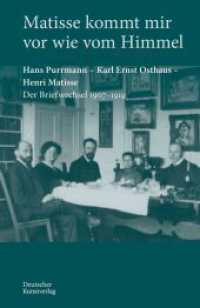 Matisse kommt mir vor wie vom Himmel : Hans Purrmann, Karl Ernst Osthaus, Henri Matisse. Der Briefwechsel 1907-1919 (Edition Purrmann Briefe 7) （2024. 120 S. 32 col. ill. 210 mm）