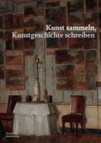 Kunst sammeln, Kunstgeschichte schreiben : Werner Busch zum Geburtstag （2025. 224 S. 10 b/w and 61 col. ill. 240 mm）