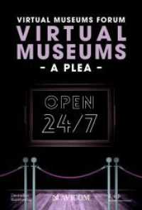Virtual Museums - A Plea : Around the Clock, Around the World （2024. 108 S. 4 col. ill., 1 col. tbl. 230 mm）