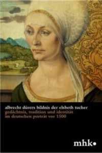 Albrecht Dürers Bildnis der Elsbeth Tucher : Gedächtnis, Tradition und Identität im deutschen Porträt vor 1500 (Museumslandschaft Hessen Kassel - Wissenschaftliche Reihe 3) （2018. 88 S. 1 b/w and 39 col. ill. 220 mm）