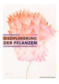 Disziplinierung der Pflanzen : Bildvorlagen zwischen Ästhetik und Zweck （2020. 232 S. 100 col. ill. 240 mm）