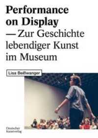 Performance on Display : Zur Geschichte lebendiger Kunst im Museum （2021. 511 S. 30 b/w and 114 col. ill., 6 b/w tbl., 1 b/w graphics. 240）