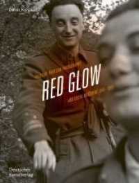 Red Glow : Yugoslav Partisan Photography and Social Movement, 1941-1945 （2021. 423 S. 570 b/w and 8 col. ill. 260 mm）