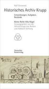 Historisches Archiv Krupp : Entwicklungen, Aufgaben, Best&auml;nde (Kleine Reihe Villa H&uuml;gel) （3. Aufl. 2023. 276 S. 72 b/w and 155 col. ill. 220 mm）