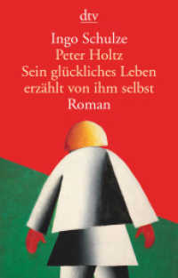 Peter Holtz Sein gl&uuml;ckliches Leben erz&auml;hlt von ihm selbst : Roman. Ausgezeichnet mit dem Rheingau Literaturpreis 2017 (dtv Taschenb&uuml;cher) （1. Auflage）