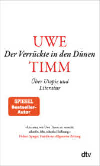 Der Verrückte in den Dünen : Über Utopie und Literatur | »Literatur, wie Uwe Timm sie versteht, schreibt, lebt, schenkt Hoffnung.« FAZ （1. Auflage. 2022. 256 S. 190.00 mm）