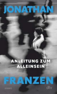Anleitung zum Alleinsein : Essays | »In diesen nachdenklichen und zweifelnden Essays teilt Jonathan Franzen uns Bedeutendes mit über unsere Welt.« (Felicitas von Lovenberg, FAZ) （1. Auflage. 2024. 336 S. 190.00 mm）