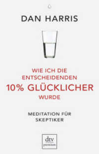 Wie ich die entscheidenden 10% glücklicher wurde : Meditation für Skeptiker (dtv Taschenbücher Bd.26095)