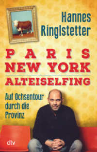 Paris. New York. Alteiselfing : Wie ich die Provinz rockte (dtv Taschenbücher 26098) （5. Aufl. 2015. 220 S. 210.00 mm）
