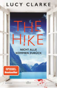 The Hike : Nicht alle kommen zurück | Der neue Roman der SPIEGEL-Bestsellerautorin: »Lucy Clarke ist die Königin des Destination-Thrillers - und das ist ihr bestes Buch.« (Claire Douglas) （1. Auflage. 2024. 416 S. 210.00 mm）