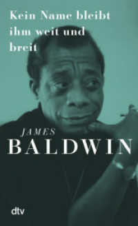Kein Name bleibt ihm weit und breit : Zum 100. Geburtstag von James Baldwin, dem großen Stilisten und der Ikone der Gleichberechtigung | Mit einem Vorwort von Ijoma Mangold （1. Auflage. 2024. 272 S. 195.00 mm）