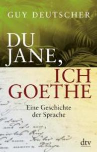 Du Jane, ich Goethe : Eine Geschichte der Sprache (dtv Taschenbücher Bd.34655) （2011. 384 S. Mit s/w-Abbildungen. 210 mm）
