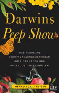 Darwins Peep Show : Was tierische Fortpflanzungsmethoden über das Leben und die Evolution enthüllen (dtv Taschenbücher 34900)