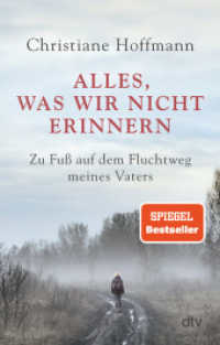 Alles, was wir nicht erinnern : Zu Fuß auf dem Fluchtweg meines Vaters （2. Aufl. 2023. 288 S. 12 Abb. 191.00 mm）
