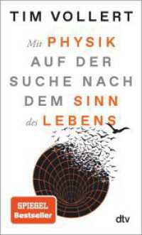 Mit Physik auf der Suche nach dem Sinn des Lebens : Der Spiegel-Bestseller von Tim Vollert （7. Aufl. 2025. 320 S. 67 Abb. 190.00 mm）