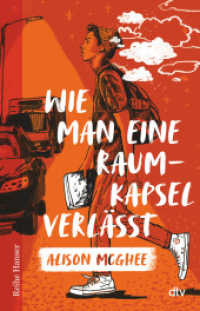 Wie man eine Raumkapsel verlässt : Nominiert für den Deutschen Jugendliteraturpreis 2022 von der Kritikerjury in der Sparte Jugendbuch und von der Jugendjury (Reihe Hanser)