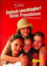 Einfach unschlagbar! Beste Freundinnen : Geschichten und mehr. Erzählungen v. bekannten Autorinnen u. neuen Talenten, u. a. d. Gewinnerinnen d. Schreibwettbewerbs d. Zeitschrift 'Mädchen' (dtv Taschenbücher Bd.70848) （2004. 186 S. m. Fotos v. Jan Roeder. 19,5 cm）