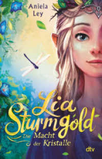 Lia Sturmgold - Die Macht der Kristalle : Bezaubernde Elfenfantasy ab 10 (Lia Sturmgold-Reihe 1) （1. Auflage. 2023. 240 S. 210.00 mm）