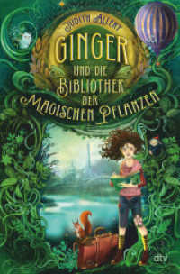 Ginger und die Bibliothek der magischen Pflanzen : Magisches Fantasy-Abenteuer ab 9 Jahren (Ginger und die letzten magischen Orte der Welt 1) （1. Auflage. 2023. 336 S. 81 Abb. 220.00 mm）