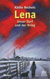 Lena, Unser Dorf und der Krieg : Unser Dorf und der Krieg - Roman (dtv Taschenbücher Bd.78035) （17. Aufl. 2008. 464 S. 191.00 mm）