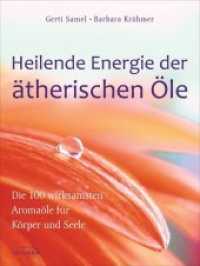 Heilende Energie der ätherischen Öle : Die 100 wirksamsten Aromaöle für Körper und Seele （2013. 232 S. m. 109 Farbfotos. 216 mm）