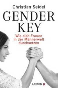 Gender-Key : Wie sich Frauen in der Männerwelt durchsetzen （2016. 288 S. m. 2 Abb. 207 mm）