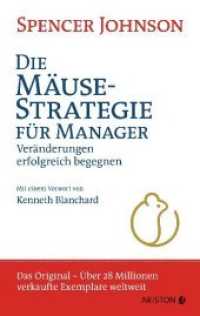 Die Mäusestrategie für Manager : Veränderungen erfolgreich begegnen (die deutsche Ausgabe von Who Moved My Cheese?) - Der Weltbestseller - das Original. Mit e. Vorw. v. Kenneth Blanchard （Neuausgabe. 2019. 112 S. 221 mm）
