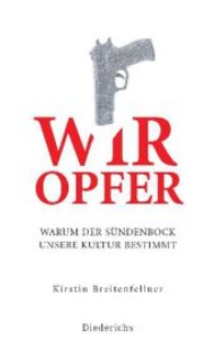 Wir Opfer : Warum der Sündenbock unsere Kultur bestimmt （2013. 288 S. 215 mm）
