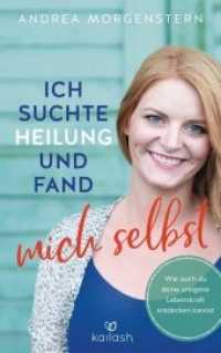 Ich suchte Heilung und fand mich selbst : Wie auch du deine ureigene Lebenskraft entdecken kannst （Originalausgabe. 2019. 240 S. 215 mm）