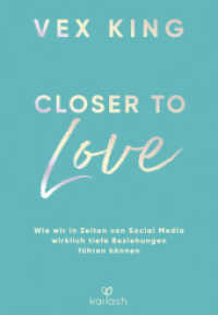 Closer to Love : Deutsche Ausgabe - Wie wir in Zeiten von Social Media wirklich tiefe Beziehungen führen können （Deutsche Erstausgabe. 2023. 352 S. 1 SW-Abb. 220 mm）