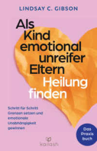 Als Kind emotional unreifer Eltern Heilung finden : Das Praxisbuch - Schritt für Schritt Grenzen setzen und emotionale Unabhängigkeit gewinnen （Deutsche Erstausgabe. 2024. 304 S. 5 SW-Abb. 220 mm）