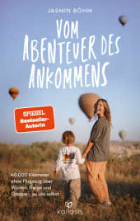 Vom Abenteuer des Ankommens : 40.000 Kilometer ohne Flugzeug &uuml;ber W&uuml;sten, Berge und Ozeane - zu uns selbst （Originalausgabe）