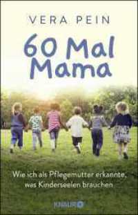 60 Mal Mama : Wie ich als Pflegemutter erkannte, was Kinderseelen brauchen （2. Aufl. 2019. 256 S. 210.00 mm）