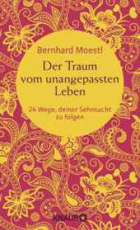 Der Traum vom unangepassten Leben : 24 Wege, deiner Sehnsucht zu folgen (Zum Selbstcoaching, als bereichernde Reise-Lekt&uuml;re und zum Verschenken - Asiatische Lektionen f&uuml;r Reisende und Sinnsucher) （1. Auflage）