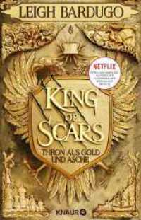 King of Scars : Thron aus Gold und Asche | High Fantasy aus der Welt des Grishaverse: Die Geschichte von Nikolai Lantsov (Die King-of-Scars-Dilogie 1) （3. Aufl. 2019. 512 S. 210.00 mm）