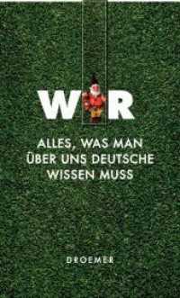 WIR : Alles, was man über uns Deutsche wissen muss （2009. 297 S. Beil. : Magnet-Lesezeichen. 195 mm）