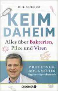 Keim daheim : Alles über Bakterien, Pilze und Viren. Professor Bockmühls Hygiene-Sprechstunde （1. Auflage. 2018. 288 S. m. 51 Zeichn. 210.00 mm）